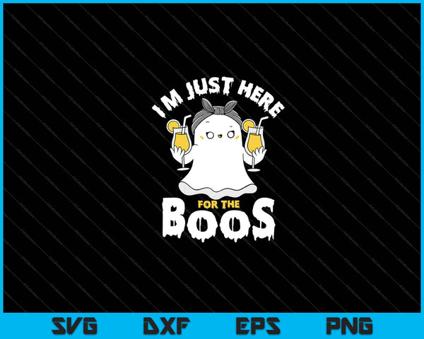 I'm Just Here For The Boos Halloween Svg Cutting Printable Files