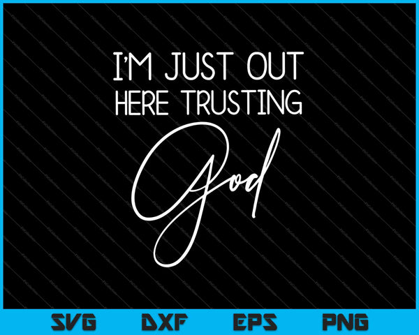 I'm Just Out Here Trusting God Shirt 90s Style SVG PNG Cutting Printable Files