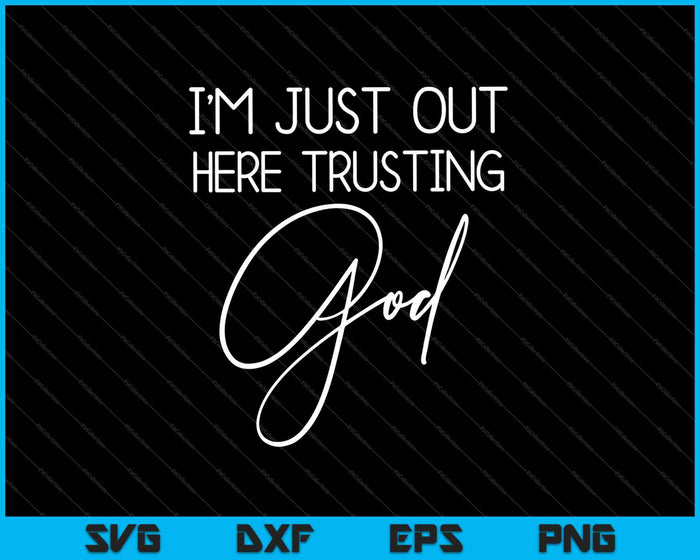I'm Just Out Here Trusting God Shirt 90s Style SVG PNG Cutting Printable Files I'm Just Out Here Trusting God Shirt 90s Style SVG PNG Cutting Printable Files