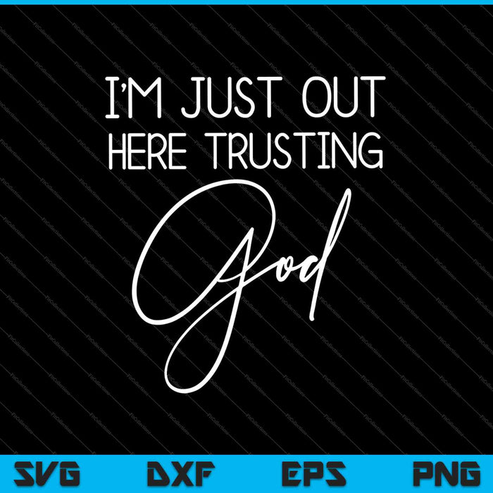 I'm Just Out Here Trusting God Shirt 90s Style SVG PNG Cutting Printable Files I'm Just Out Here Trusting God Shirt 90s Style SVG PNG Cutting Printable Files