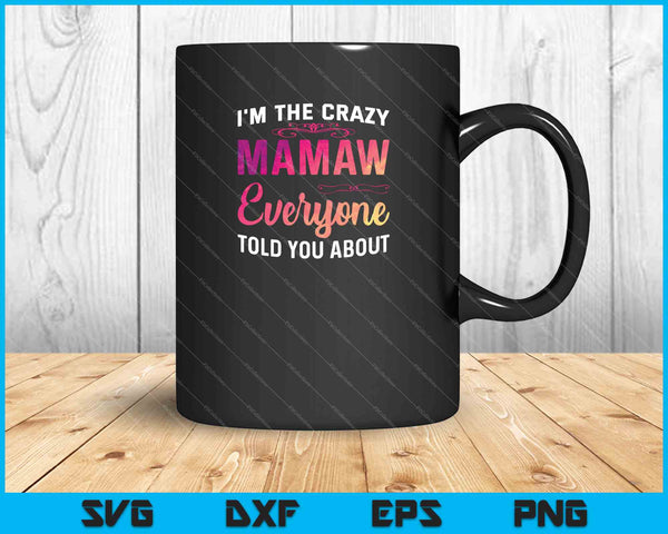 I'm The Crazy Mamaw Everyone Told You About SVG PNG Cutting Printable Files