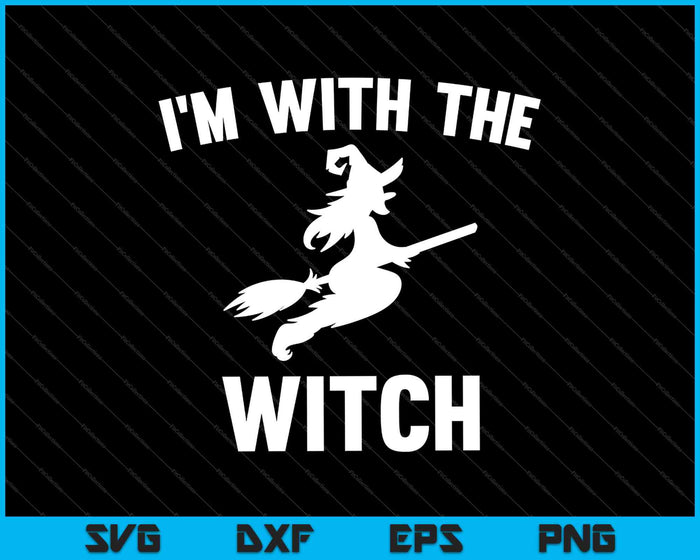 I'm With The Witch SVG PNG Cutting Printable Files I'm With The Witch SVG PNG Cutting Printable Files