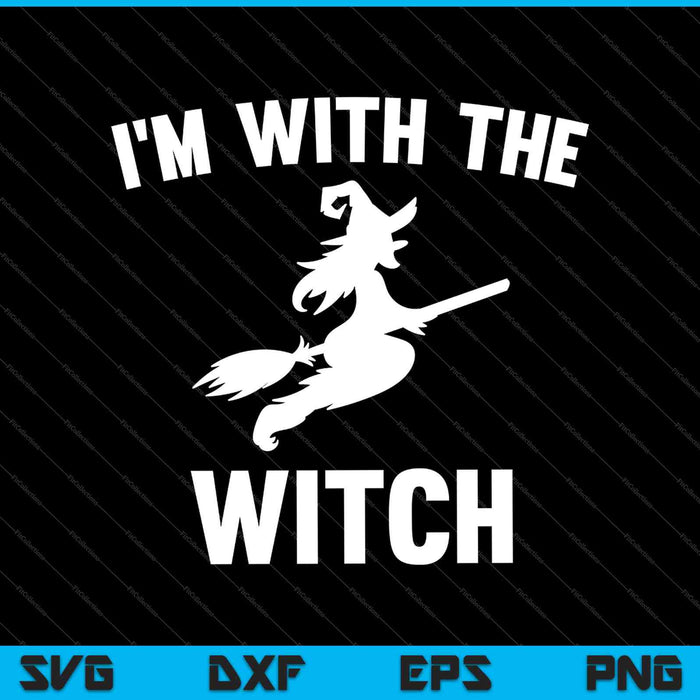 I'm With The Witch SVG PNG Cutting Printable Files I'm With The Witch SVG PNG Cutting Printable Files