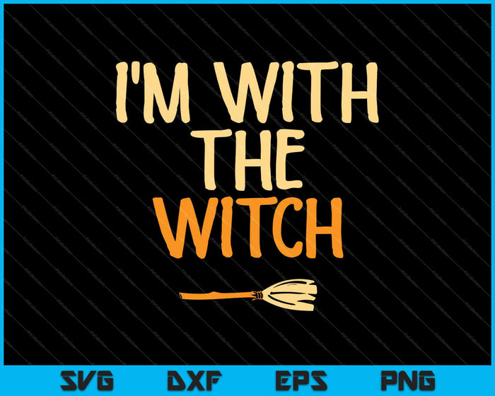 I'm With The Witch SVG PNG Cutting Printable Files I'm With The Witch SVG PNG Cutting Printable Files