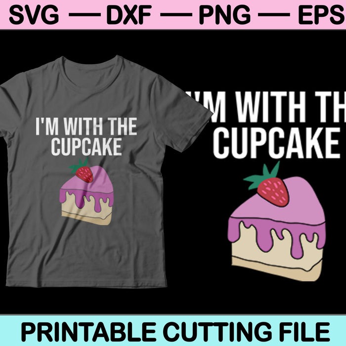 I'm With The Cupcake SVG PNG Digital Cutting Files I'm With The Cupcake SVG PNG Digital Cutting Files