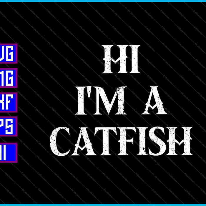 I'm a Catfish SVG PNG Cutting Printable Files I'm a Catfish SVG PNG Cutting Printable Files