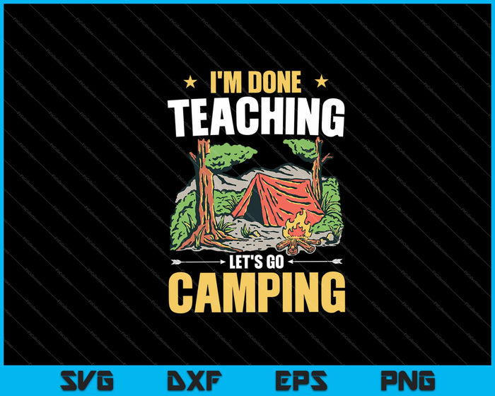 I'm done teaching let's go camping Svg Cutting Printable Files I'm done teaching let's go camping Svg Cutting Printable Files