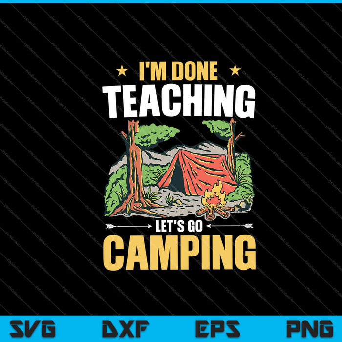 I'm done teaching let's go camping Svg Cutting Printable Files I'm done teaching let's go camping Svg Cutting Printable Files