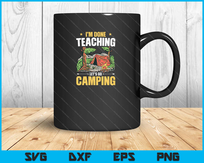 I'm done teaching let's go camping Svg Cutting Printable Files I'm done teaching let's go camping Svg Cutting Printable Files