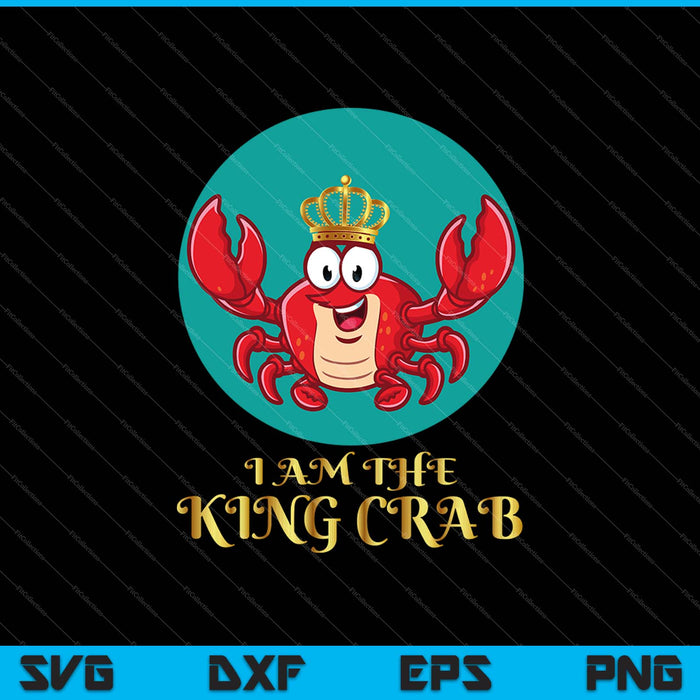 I Am The King Crab SVG PNG Cutting Printable Files