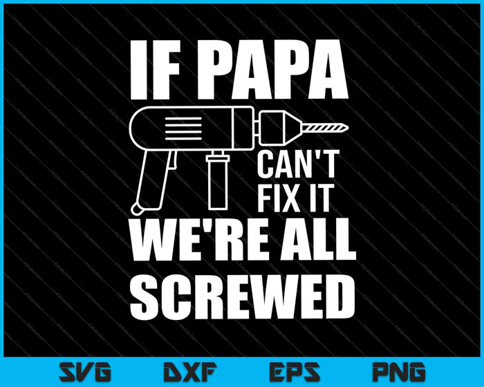If PAPA Can't Fix It We're All Screwed Gift for Grandpa Dad SVG PNG Cutting Printable Files If PAPA Can't Fix It We're All Screwed Gift for Grandpa Dad SVG PNG Cutting Printable Files