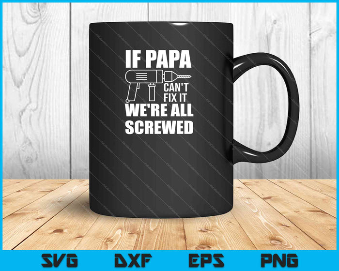 If PAPA Can't Fix It We're All Screwed Gift for Grandpa Dad SVG PNG Cutting Printable Files If PAPA Can't Fix It We're All Screwed Gift for Grandpa Dad SVG PNG Cutting Printable Files