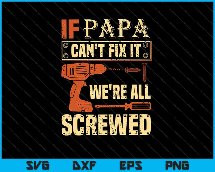 If Papa Can't Fix it We're All Screwed SVG PNG Cutting Printable Files If Papa Can't Fix it We're All Screwed SVG PNG Cutting Printable Files