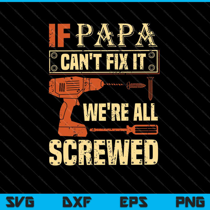 If Papa Can't Fix it We're All Screwed SVG PNG Cutting Printable Files If Papa Can't Fix it We're All Screwed SVG PNG Cutting Printable Files