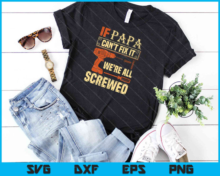 If Papa Can't Fix it We're All Screwed SVG PNG Cutting Printable Files If Papa Can't Fix it We're All Screwed SVG PNG Cutting Printable Files