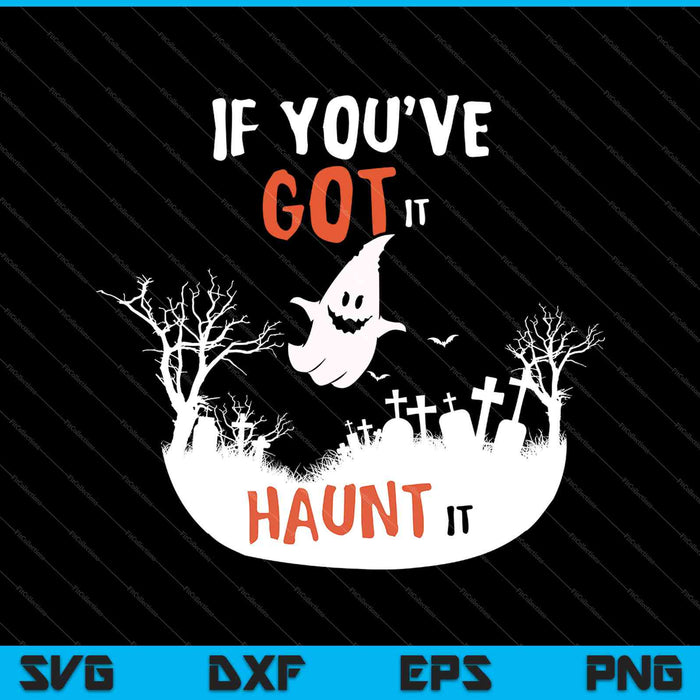 If You've Got It Haunt It SVG PNG Cutting Printable Files If You've Got It Haunt It SVG PNG Cutting Printable Files