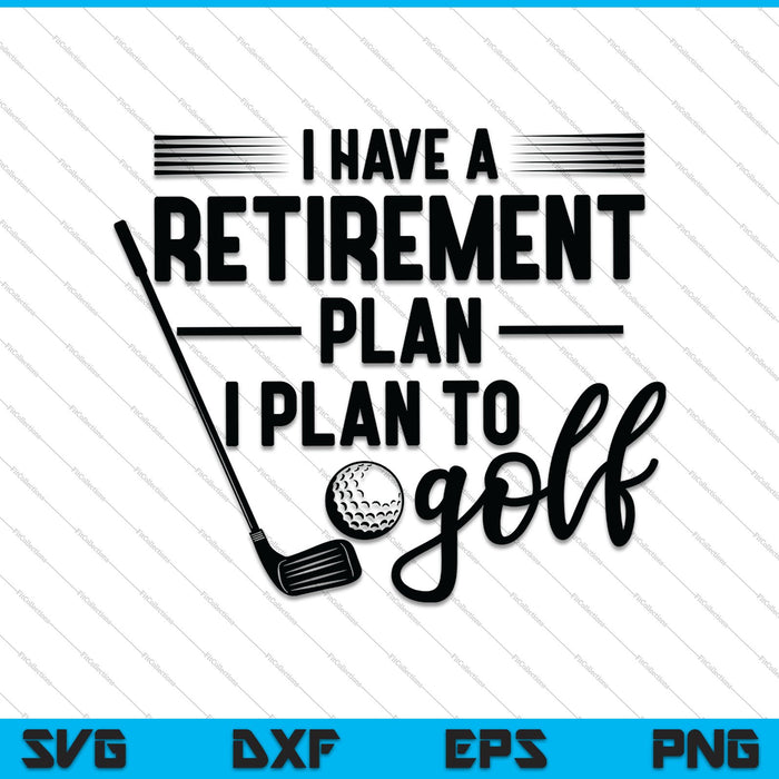 Retired golfer, I have a retirement plan, I plan to golf SVG PNG Cutting Printable Files Retired golfer, I have a retirement plan, I plan to golf SVG PNG Cutting Printable Files