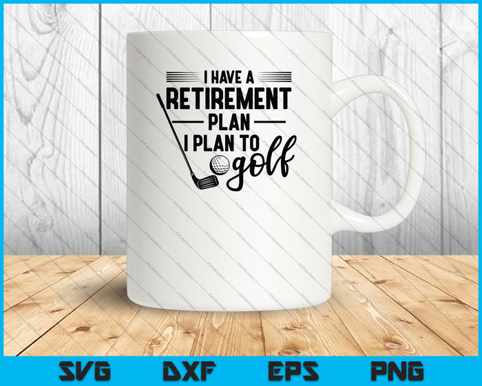 Retired golfer, I have a retirement plan, I plan to golf SVG PNG Cutting Printable Files Retired golfer, I have a retirement plan, I plan to golf SVG PNG Cutting Printable Files