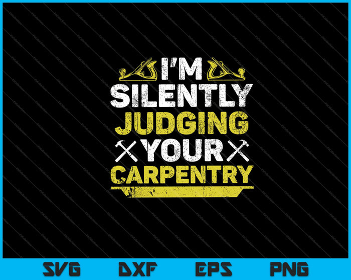 Im Silently Judging Your Carpentry Svg Cutting Printable Files Im Silently Judging Your Carpentry Svg Cutting Printable Files