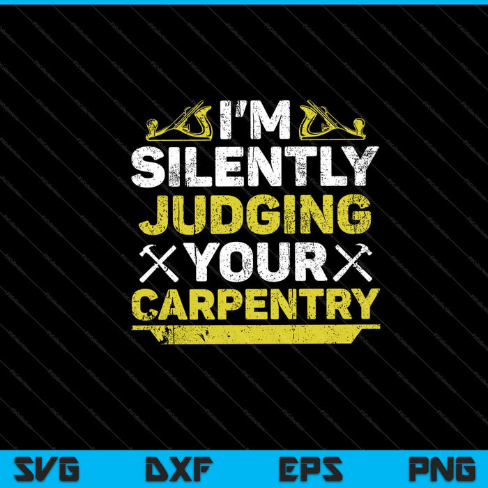 Im Silently Judging Your Carpentry Svg Cutting Printable Files Im Silently Judging Your Carpentry Svg Cutting Printable Files