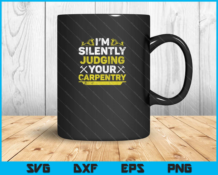 Im Silently Judging Your Carpentry Svg Cutting Printable Files Im Silently Judging Your Carpentry Svg Cutting Printable Files
