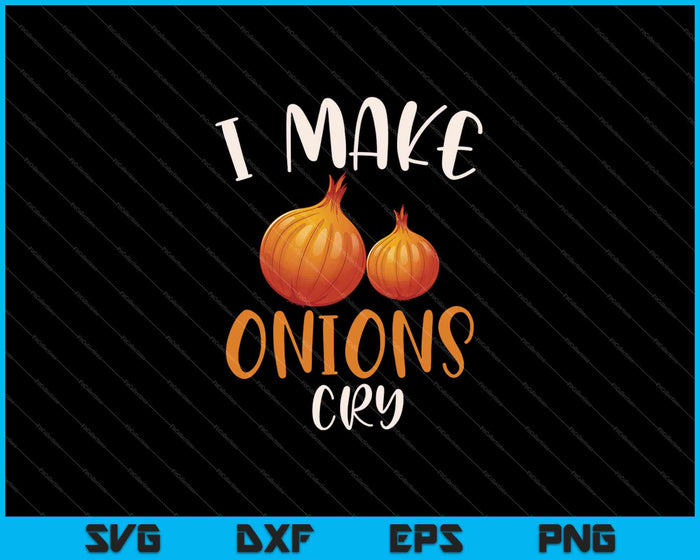 I make onions cry for a Cook Chef Cooking SVG PNG Cutting Printable Files I make onions cry for a Cook Chef Cooking SVG PNG Cutting Printable Files
