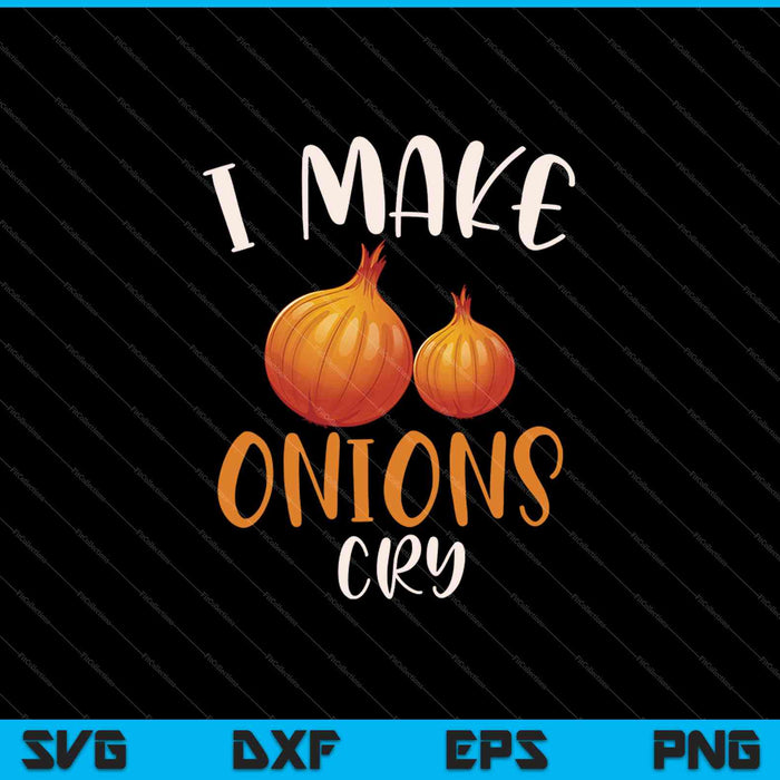 I make onions cry for a Cook Chef Cooking SVG PNG Cutting Printable Files I make onions cry for a Cook Chef Cooking SVG PNG Cutting Printable Files