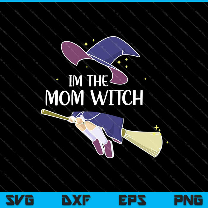Im the Mom Witch Shirt Halloween Matching Group Costume SVG PNG Cutting Printable Files Im the Mom Witch Shirt Halloween Matching Group Costume SVG PNG Cutting Printable Files