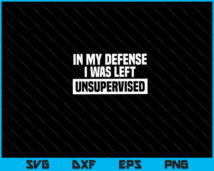 In My Defense I Was Left Unsupervised Halloween Svg Cutting Printable Files In My Defense I Was Left Unsupervised Halloween Svg Cutting Printable Files