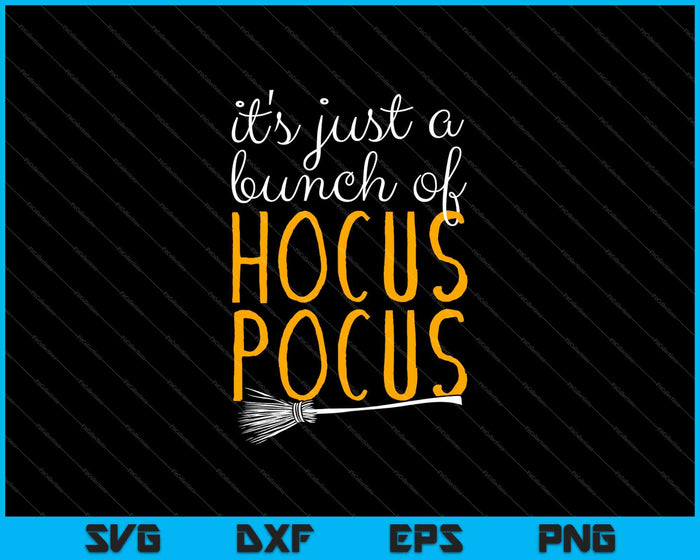It's Just a Bunch Of Hocus Pocus SVG PNG Cutting Printable Files It's Just a Bunch Of Hocus Pocus SVG PNG Cutting Printable Files