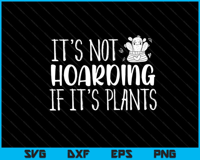 It's Not Hoarding If It's Plants Svg Cutting Printable Files It's Not Hoarding If It's Plants Svg Cutting Printable Files