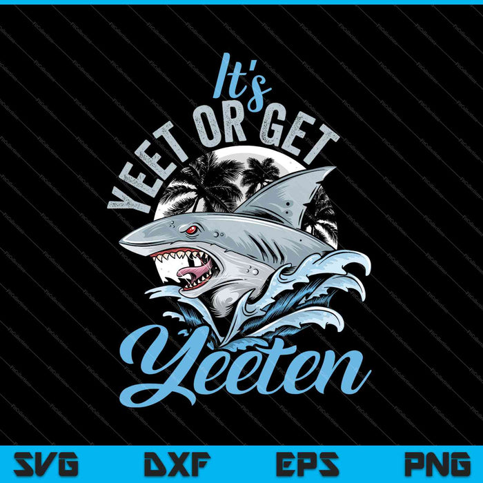 It's Yeet or Get Yeeten Eat or Get Eaten Shark Pun SVG PNG Cutting Printable Files