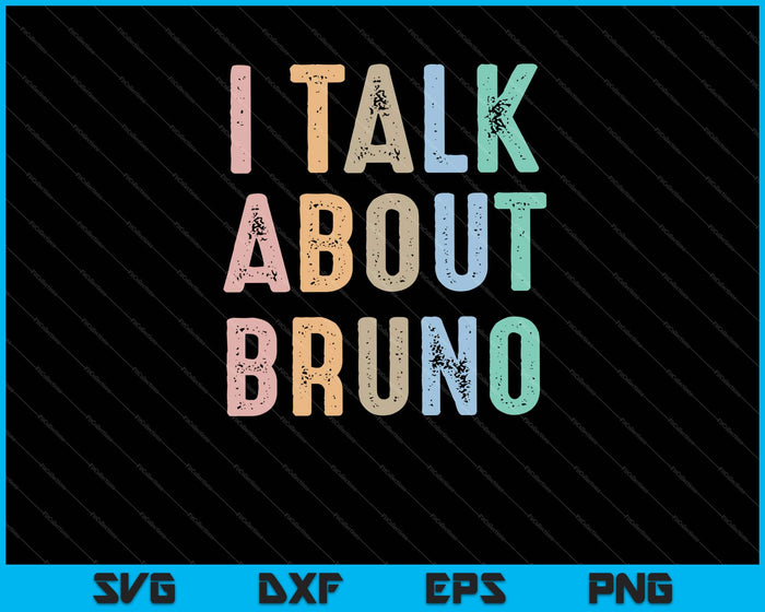 I Talk About BRUNO, Funny Kids Music Svg Cutting Printable Files I Talk About BRUNO, Funny Kids Music Svg Cutting Printable Files