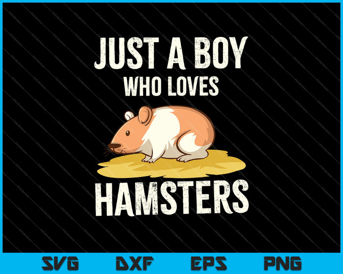 Just A Boy Who Loves Hamsters Cute Animals Lovers SVG PNG Cutting Printable Files