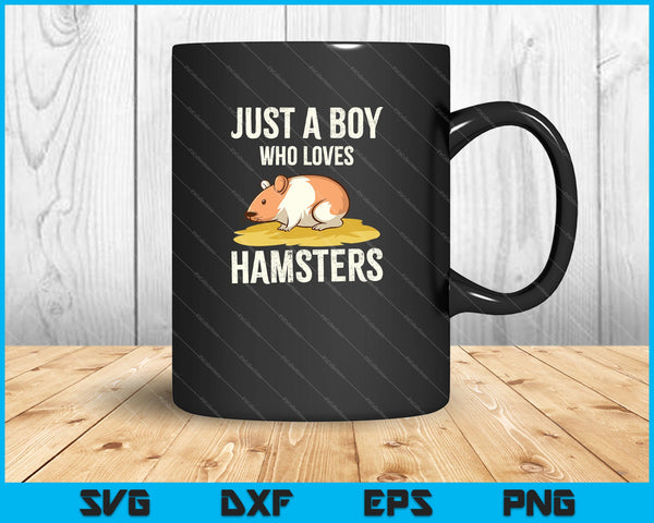 Just A Boy Who Loves Hamsters Cute Animals Lovers SVG PNG Cutting Printable Files