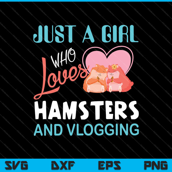 Just A Girl Who Loves Hamsters And Vlogging SVG PNG Cutting Printable Files Just A Girl Who Loves Hamsters And Vlogging SVG PNG Cutting Printable Files