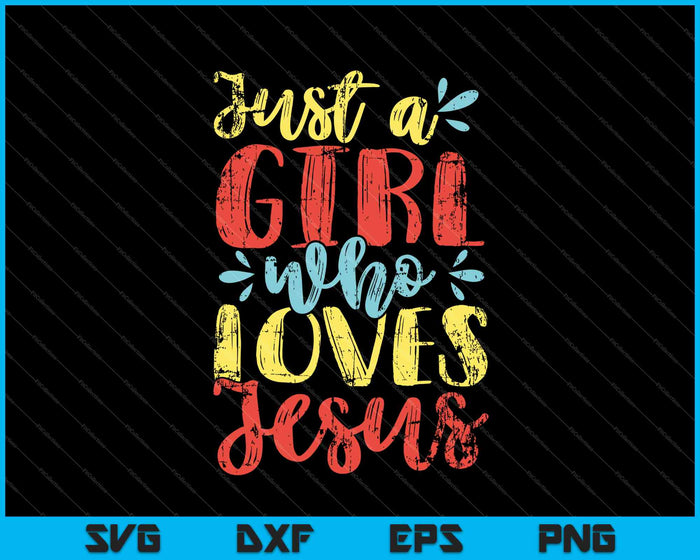 Just A Girl Who Loves Jesus SVG PNG Cutting Printable Files Just A Girl Who Loves Jesus SVG PNG Cutting Printable Files