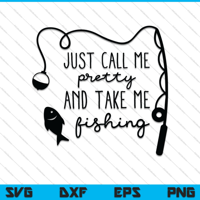 Just Call Me Pretty and Take Me Fishing SVG PNG Cutting Printable Files Just Call Me Pretty and Take Me Fishing SVG PNG Cutting Printable Files