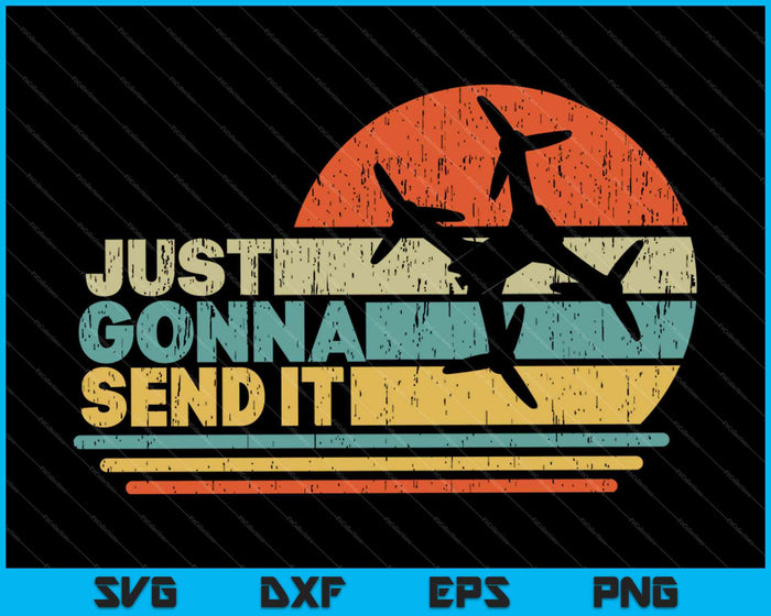 Just Gonna Send It Freestyle FPV Drone Pilot Racer SVG PNG Cutting Printable Files Just Gonna Send It Freestyle FPV Drone Pilot Racer SVG PNG Cutting Printable Files