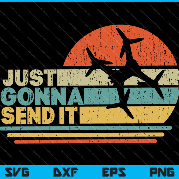 Just Gonna Send It Freestyle FPV Drone Pilot Racer SVG PNG Cutting Printable Files Just Gonna Send It Freestyle FPV Drone Pilot Racer SVG PNG Cutting Printable Files