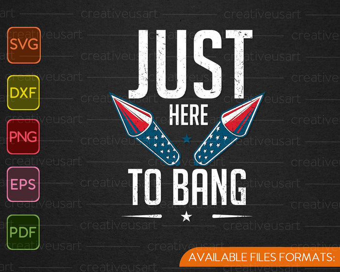 Just Here to Bang 4th of July SVG PNG Cutting Printable Files Just Here to Bang 4th of July SVG PNG Cutting Printable Files