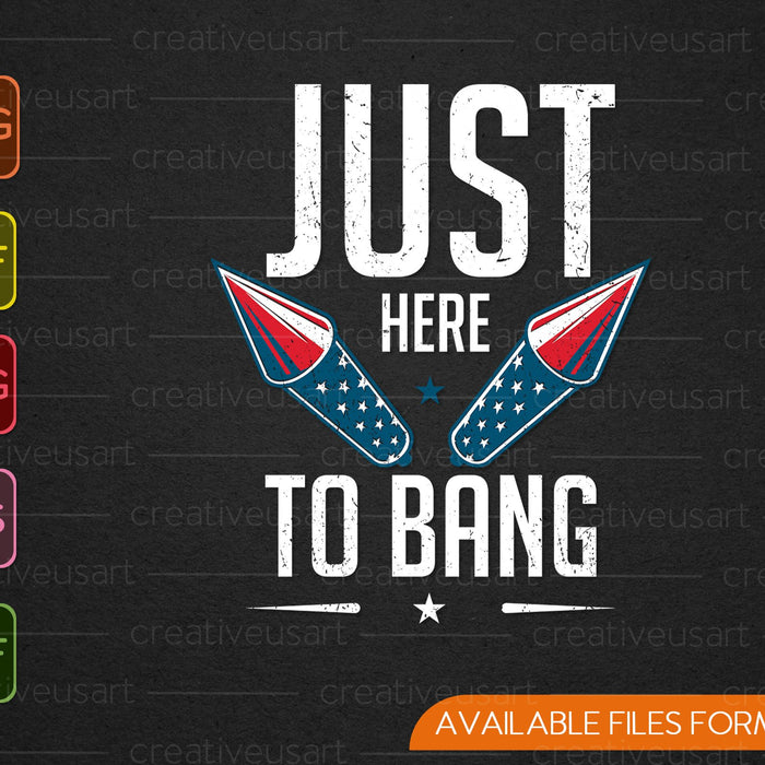 Just Here to Bang 4th of July SVG PNG Cutting Printable Files Just Here to Bang 4th of July SVG PNG Cutting Printable Files