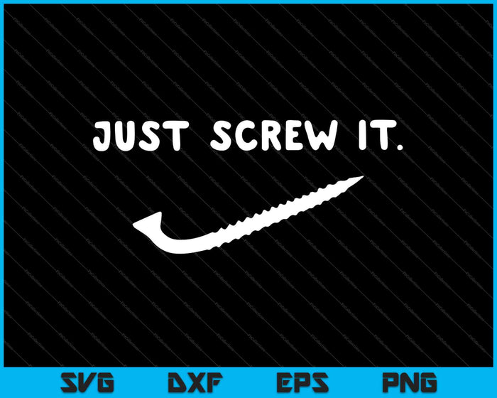 Just Screw It Mechanic Construction Worker Tools Cool SVG PNG Cutting Printable Files Just Screw It Mechanic Construction Worker Tools Cool SVG PNG Cutting Printable Files