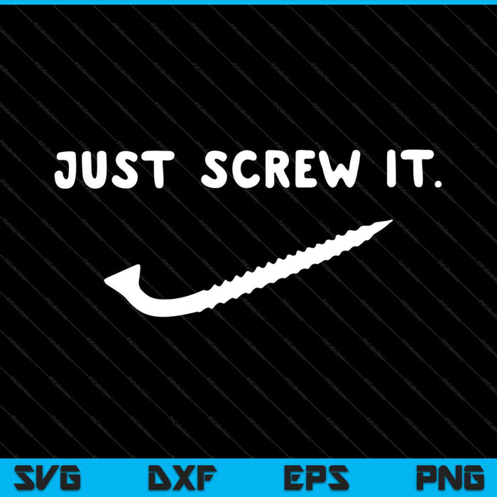 Just Screw It Mechanic Construction Worker Tools Cool SVG PNG Cutting Printable Files Just Screw It Mechanic Construction Worker Tools Cool SVG PNG Cutting Printable Files