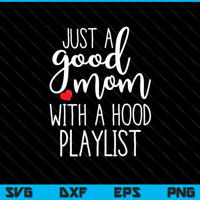 Just a Good Mom with a Hood Playlist SVG PNG Cutting Printable Files Just a Good Mom with a Hood Playlist SVG PNG Cutting Printable Files