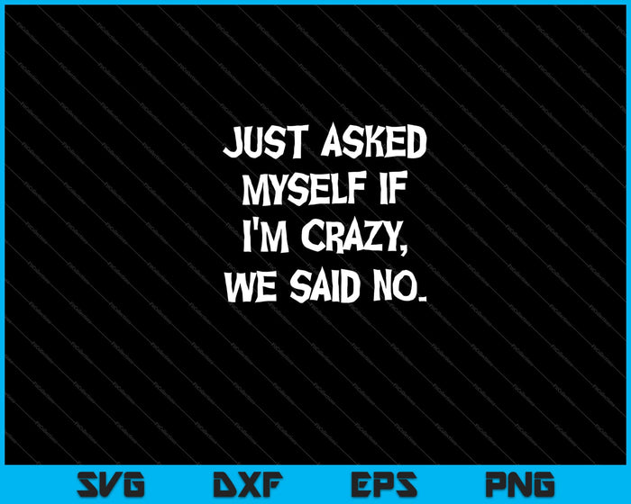 Just asked myself if I'm crazy, Halloween Svg Cutting Printable Files Just asked myself if I'm crazy, Halloween Svg Cutting Printable Files