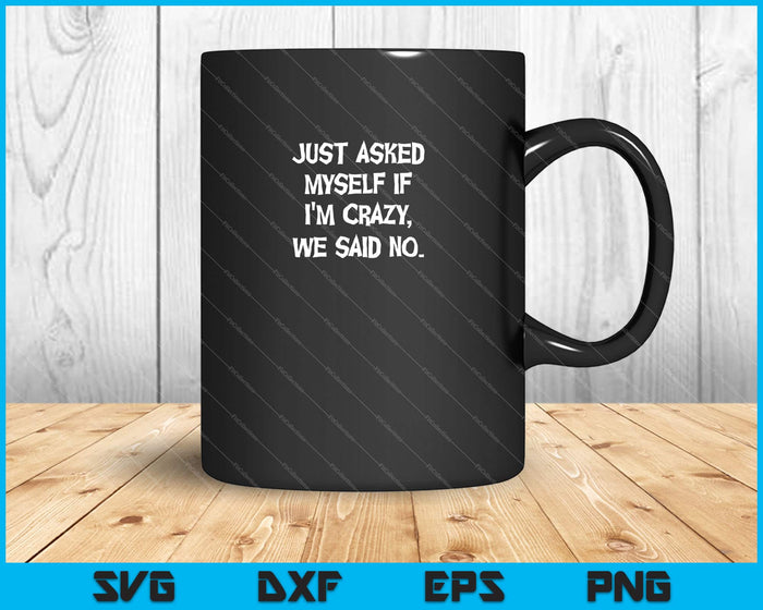 Just asked myself if I'm crazy, Halloween Svg Cutting Printable Files Just asked myself if I'm crazy, Halloween Svg Cutting Printable Files
