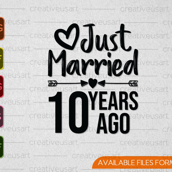 Just Married 10 Years Ago SVG PNG Cutting Printable Files Just Married 10 Years Ago SVG PNG Cutting Printable Files