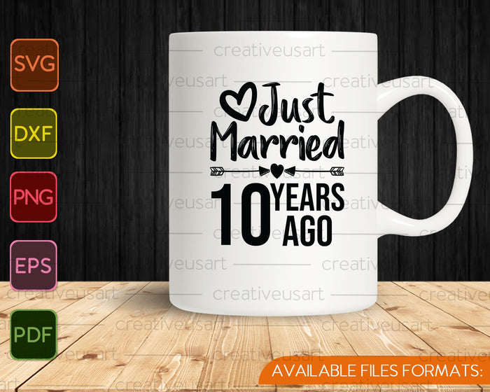 Just Married 10 Years Ago SVG PNG Cutting Printable Files Just Married 10 Years Ago SVG PNG Cutting Printable Files