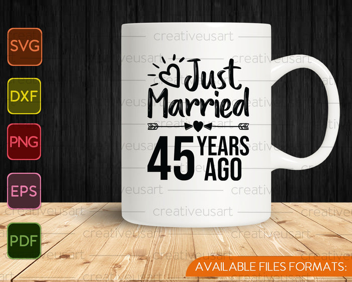 Just Married 45 Years Ago SVG PNG Cutting Printable Files Just Married 45 Years Ago SVG PNG Cutting Printable Files